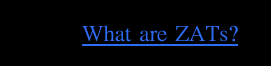 What are ZATs?